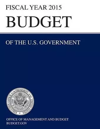 Budget of the U.S. Government Fiscal Year 2015 (Budget of the United States Government) cover