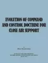 Evolution of Command and Control Doctrine for Close Air Support cover