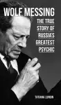 Wolf Messing - The True Story of Russia`s Greatest Psychic cover