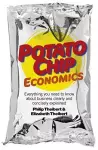 Potato Chip Economics – Everything you need to know about business clearly and concisely explained cover