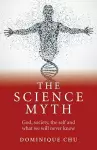 Science Myth, The – God, society, the self and what we will never know. cover