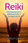 Reiki: Empowered By It, Embraced By It, Claimed By It cover