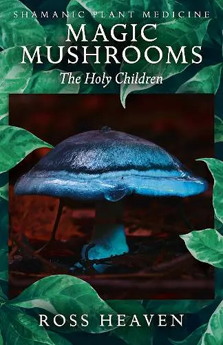 Shamanic Plant Medicine - Magic Mushrooms: The Holy Children cover