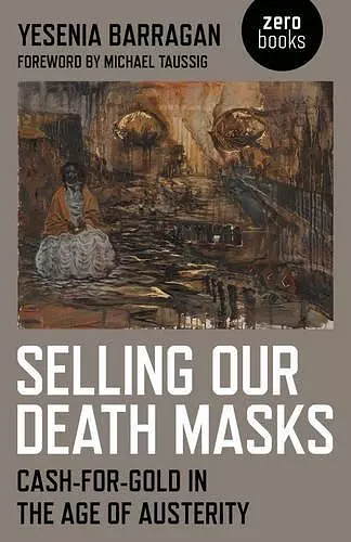 Selling Our Death Masks – Cash–For–Gold in the Age of Austerity cover