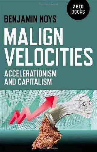 Malign Velocities – Accelerationism and Capitalism cover