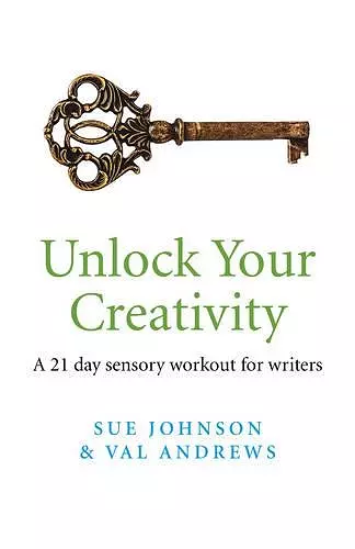 Unlock Your Creativity – a 21–day sensory workout for writers cover