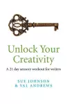 Unlock Your Creativity – a 21–day sensory workout for writers cover