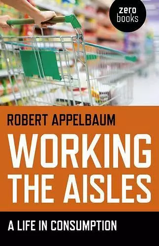 Working the Aisles: A Life in Consumption cover