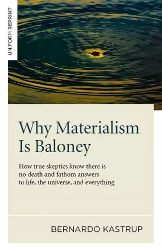 Why Materialism Is Baloney – How true skeptics know there is no death and fathom answers to life, the universe, and everything cover