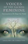 Voices of the Sacred Feminine:  Conversations to Re–Shape Our World cover