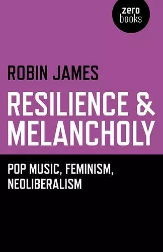 Resilience & Melancholy - pop music, feminism, neoliberalism cover