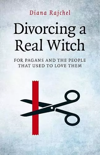 Divorcing a Real Witch – for Pagans and the People that Used to Love Them cover