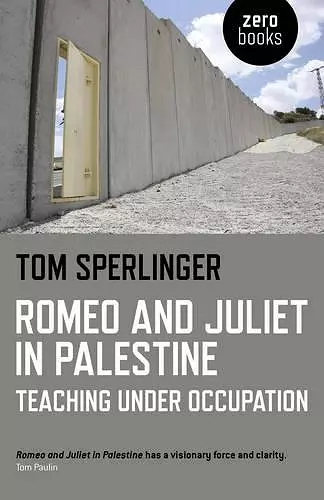 Romeo and Juliet in Palestine – Teaching Under Occupation cover