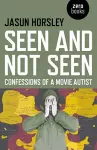 Seen and Not Seen – Confessions of a Movie Autist cover