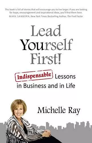 Lead Yourself First! – Indispensable Lessons in Business and in Life cover