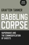 Babbling Corpse – Vaporwave and the Commodification of Ghosts cover