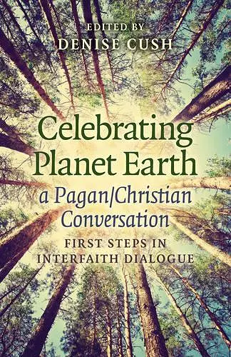 Celebrating Planet Earth, a Pagan/Christian Conv – First Steps in Interfaith Dialogue cover