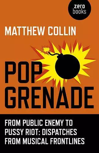 Pop Grenade – From Public Enemy to Pussy Riot – Dispatches from Musical Frontlines cover