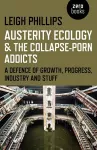 Austerity Ecology & the Collapse–porn Addicts – A defence of growth, progress, industry and stuff cover