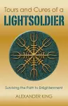 Tours and Cures of a Lightsoldier – Surviving the Path to Enlightenment cover