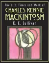 The Life, Times and Work of Charles Rennie Mackintosh cover