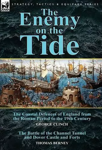 The Enemy on the Tide-The Coastal Defences of England from the Roman Period to the 19th Century by George Clinch & the Battle of the Channel Tunnel an cover