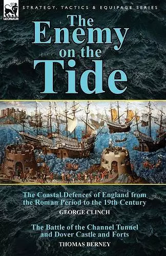 The Enemy on the Tide-The Coastal Defences of England from the Roman Period to the 19th Century by George Clinch & the Battle of the Channel Tunnel an cover