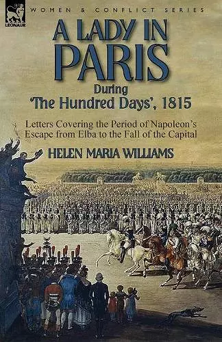 A Lady in Paris During 'The Hundred Days', 1815-Letters Covering the Period of Napoleon's Escape from Elba to the Fall of the Capital cover