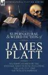 The Collected Supernatural and Weird Fiction of James Platt cover