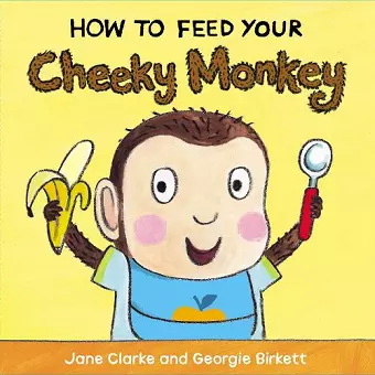 How to Feed Your Cheeky Monkey cover