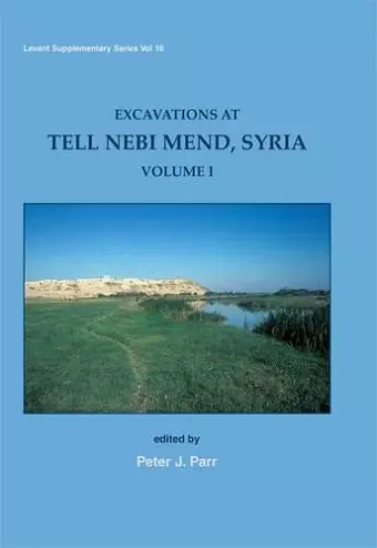 Excavations at Tell Nebi Mend, Syria Volume I cover