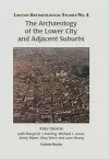 The Archaeology of the Lower City and Adjacent Suburbs cover