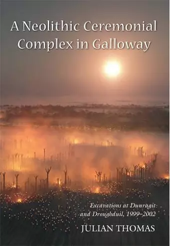 A Neolithic Ceremonial Complex in Galloway cover