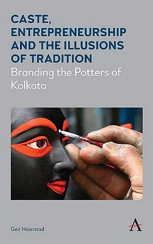 Caste, Entrepreneurship and the Illusions of Tradition cover