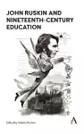 John Ruskin and Nineteenth-Century Education cover