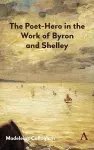 The Poet-Hero in the Work of Byron and Shelley cover