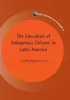 The Education of Indigenous Citizens in Latin America cover