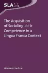 The Acquisition of Sociolinguistic Competence in a Lingua Franca Context cover