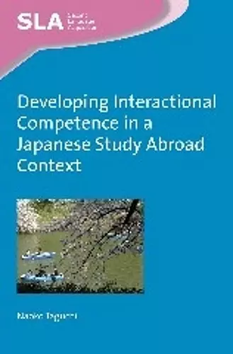 Developing Interactional Competence in a Japanese Study Abroad Context cover