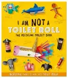 I Am Not A Toilet Roll - The Recycling Project Book cover