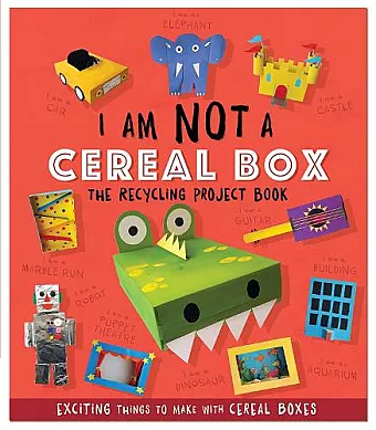 I Am Not A Cereal Box - The Recycling Project Book cover