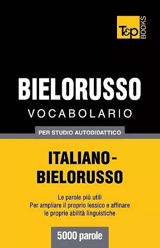 Vocabolario Italiano-Bielorusso per studio autodidattico - 5000 parole cover