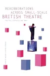 Reverberations across Small-Scale British Theatre cover