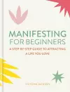 Manifesting for Beginners: Nine Steps to Attracting a Life You Love cover