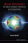 Beam Dynamics In High Energy Particle Accelerators cover