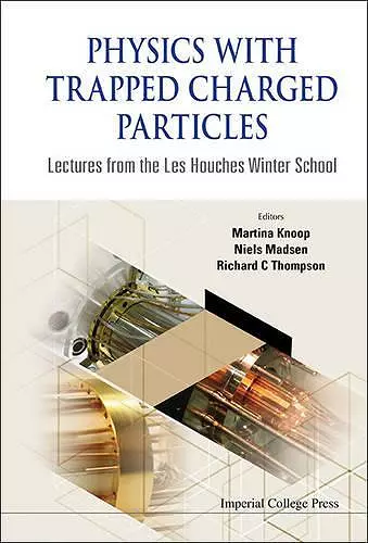 Physics With Trapped Charged Particles: Lectures From The Les Houches Winter School cover