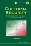 Cultural Security: Evaluating The Power Of Culture In International Affairs cover