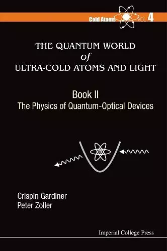 Quantum World Of Ultra-cold Atoms And Light, The - Book Ii: The Physics Of Quantum-optical Devices cover