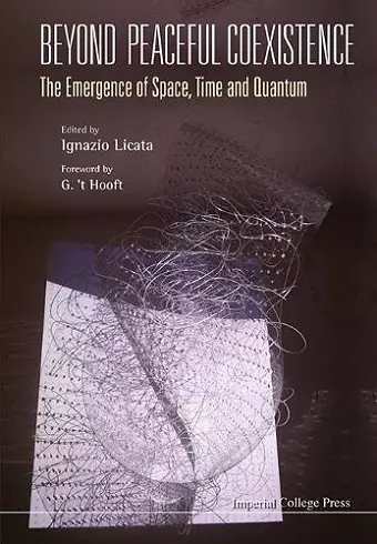 Beyond Peaceful Coexistence; The Emergence Of Space, Time And Quantum cover