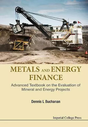 Metals And Energy Finance: Advanced Textbook On The Evaluation Of Mineral And Energy Projects cover